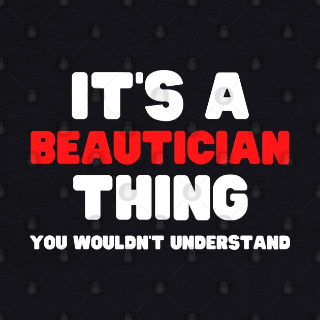 It's A Beautician Thing You Wouldn't Understand by HobbyAndArt